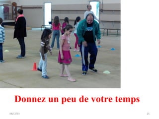 Donnez un peu de votre temps 
08/12/14 25 
 
