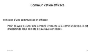 Communication efficace
Principes d’une communication efficace
07/02/2023 128
Pour pouvoir assurer une certaine efficacité ...