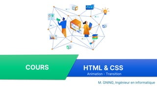 HTML & CSS
COURS
M. GNING, Ingénieur en informatique
Animation - Transition
 