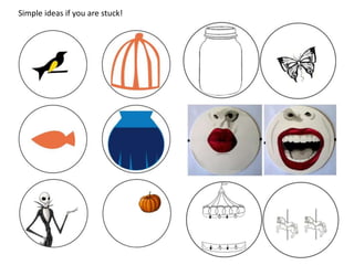 Simple ideas if you are stuck!
 