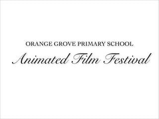 ORANGE GROVE PRIMARY SCHOOL


Animated Film Festival
 