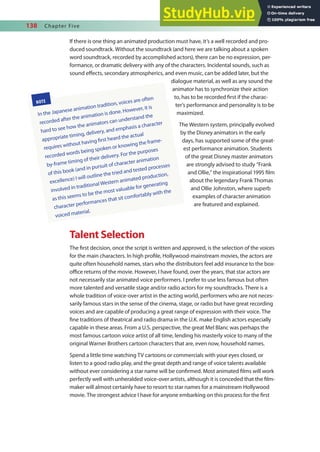 138 Chapter Five
If there is one thing an animated production must have, it’s a well recorded and pro-
duced soundtrack. Without the soundtrack (and here we are talking about a spoken
word soundtrack, recorded by accomplished actors), there can be no expression, per-
formance, or dramatic delivery with any of the characters. Incidental sounds, such as
sound efects, secondary atmospherics, and even music, can be added later, but the
dialogue material, as well as any sound the
animator has to synchronize their action
to, has to be recorded irst if the charac-
ter’s performance and personality is to be
maximized.
The Western system, principally evolved
by the Disney animators in the early
days, has supported some of the great-
est performance animation. Students
of the great Disney master animators
are strongly advised to study “Frank
and Ollie,” the inspirational 1995 ilm
about the legendary Frank Thomas
and Ollie Johnston, where superb
examples of character animation
are featured and explained.
Talent Selection
The irst decision, once the script is written and approved, is the selection of the voices
for the main characters. In high proile, Hollywood-mainstream movies, the actors are
quite often household names, stars who the distributors feel add insurance to the box-
oice returns of the movie. However, I have found, over the years, that star actors are
not necessarily star animated voice performers. I prefer to use less famous but often
more talented and versatile stage and/or radio actors for my soundtracks. There is a
whole tradition of voice-over artist in the acting world, performers who are not neces-
sarily famous stars in the sense of the cinema, stage, or radio but have great recording
voices and are capable of producing a great range of expression with their voice. The
ine traditions of theatrical and radio drama in the U.K. make English actors especially
capable in these areas. From a U.S. perspective, the great Mel Blanc was perhaps the
most famous cartoon voice artist of all time, lending his masterly voice to many of the
original Warner Brothers cartoon characters that are, even now, household names.
Spend a little time watching TV cartoons or commercials with your eyes closed, or
listen to a good radio play, and the great depth and range of voice talents available
without ever considering a star name will be conirmed. Most animated ilms will work
perfectly well with unheralded voice-over artists, although it is conceded that the ilm-
maker will almost certainly have to resort to star names for a mainstream Hollywood
movie. The strongest advice I have for anyone embarking on this process for the irst
NOTE
In the Japanese animation tradition, voices are often
recorded after the animation is done. However, it is
hard to see how the animators can understand the
appropriate timing, delivery, and emphasis a character
requires without having irst heard the actual
recorded words being spoken or knowing the frame-
by-frame timing of their delivery. For the purposes
of this book (and in pursuit of character animation
excellence) I will outline the tried and tested processes
involved in traditional Western animated production,
as this seems to be the most valuable for generating
character performances that sit comfortably with the
voiced material.
 