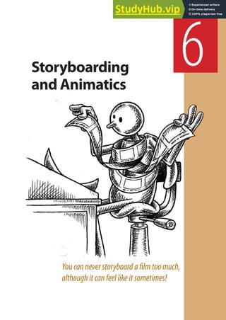 Youcanneverstoryboardailmtoomuch,
althoughitcanfeellikeitsometimes!
6
Storyboarding
and Animatics
 