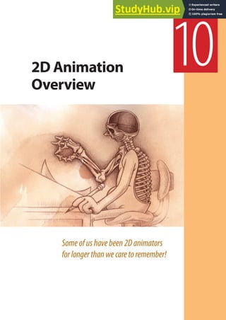 Someofushavebeen2Danimators
forlongerthanwecaretoremember!
10
2D Animation
Overview
 