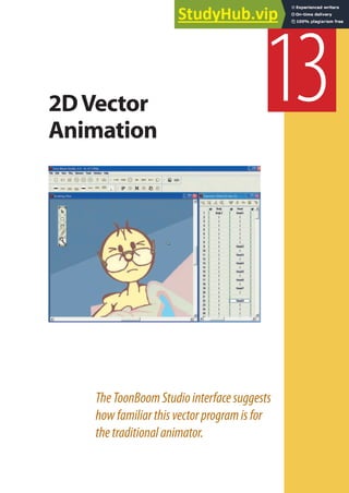 TheToonBoomStudiointerfacesuggests
howfamiliarthisvectorprogramisfor
thetraditionalanimator.
13
2DVector
Animation
 