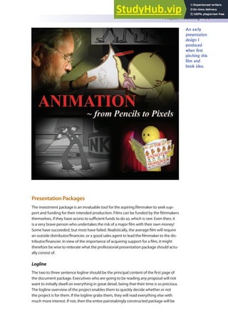 Project Financing 71
Presentation Packages
The investment package is an invaluable tool for the aspiring ilmmaker to seek sup-
port and funding for their intended production. Films can be funded by the ilmmakers
themselves, if they have access to suicient funds to do so, which is rare. Even then, it
is a very brave person who undertakes the risk of a major ilm with their own money!
Some have succeeded, but most have failed. Realistically, the average ilm will require
an outside distributor/inancier, or a good sales agent to lead the ilmmaker to the dis-
tributor/inancier. In view of the importance of acquiring support for a ilm, it might
therefore be wise to reiterate what the professional presentation package should actu-
ally consist of.
Logline
The two to three sentence logline should be the principal content of the irst page of
the document package. Executives who are going to be reading any proposal will not
want to initially dwell on everything in great detail, being that their time is so precious.
The logline overview of the project enables them to quickly decide whether or not
the project is for them. If the logline grabs them, they will read everything else with
much more interest. If not, then the entire painstakingly constructed package will be
An early
presentation
design I
produced
when first
pitching this
film and
book idea.
 