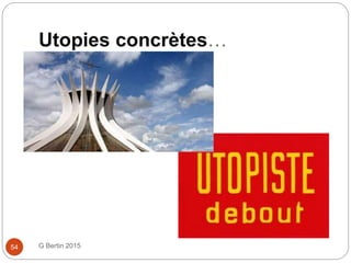 Utopies concrètes…
G Bertin 201554
° .
 