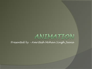 Presented by – Amritesh Mohan Singh Jeena
 