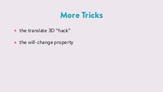 More Tricks
the translate 3D &ldquo;hack&rdquo;
the will-change property
 