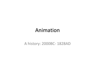Animation A history: 2000BC- 1828AD 