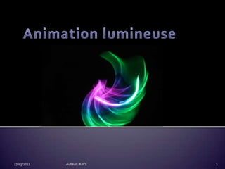Animation lumineuse 27/03/2011 Auteur : Kin's 1 