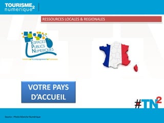 VOTRE PAYS
D’ACCUEIL
RESSOURCES LOCALES & REGIONALES
Source : Photo Manche Numérique
 