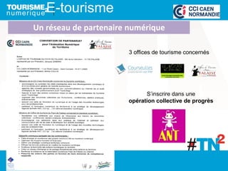 E-tourisme
Un réseau de partenaire numérique
3 offices de tourisme concernés
S’inscrire dans une
opération collective de progrès
 