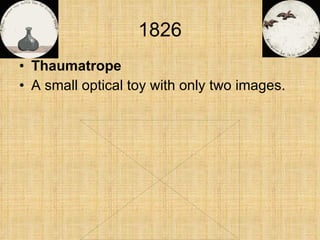 1826 Thaumatrope A small optical toy with only two images. 