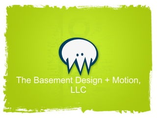 The Basement Design + Motion, LLC 