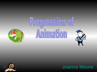 Joanna Moore Progression of Animation 