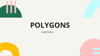 POLYGONS
CHAPTER 6
 