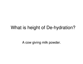 What is height of De-hydration?
A cow giving milk powder.