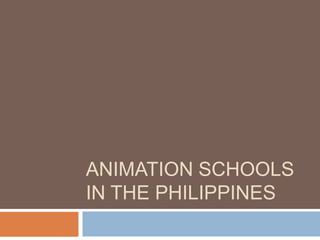 ANIMATION SCHOOLS
IN THE PHILIPPINES

 