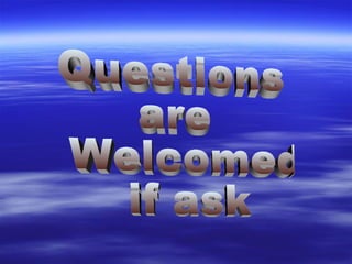 Questions are Welcomed if ask 