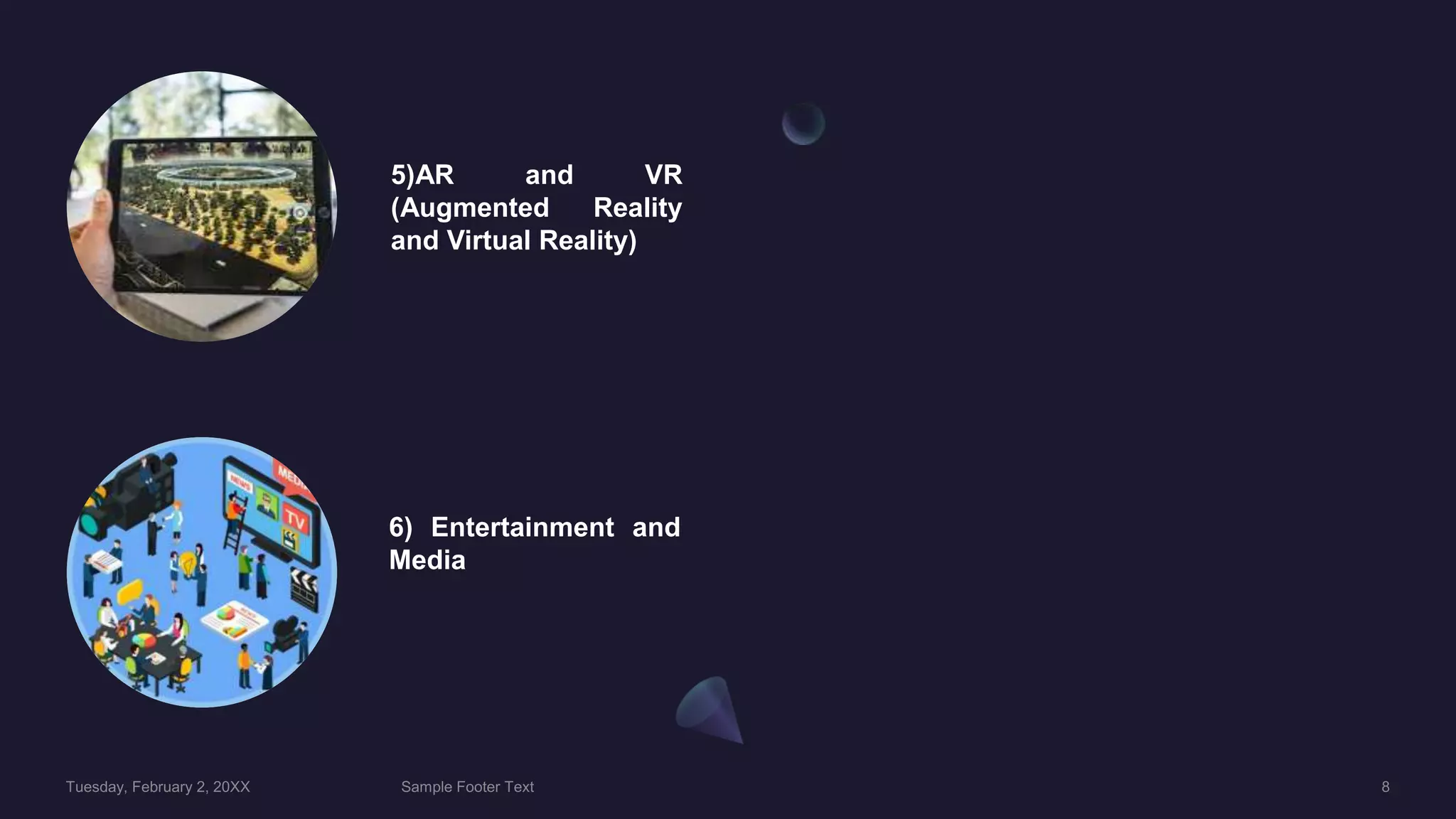 5)AR and VR
(Augmented Reality
and Virtual Reality)
6) Entertainment and
Media