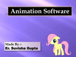 Animation Software

Made By :Er. Suvisha Gupta

 
