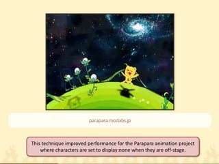 This technique improved performance for the Parapara animation project where characters are set to display:none when they are off-stage.  