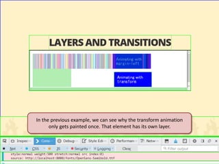 In the previous example, we can see why the transform animation only gets painted once. That element has its own layer.  