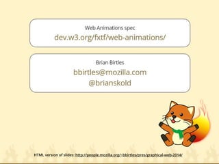 HTML version of slides: http://people.mozilla.org/~bbirtles/pres/graphical-web-2014/ 
