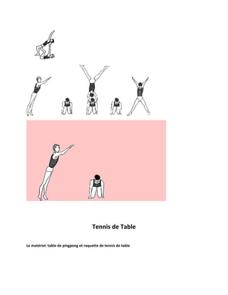 Tennis de Table
Le matériel: table de pingpong et raquette de tennis de table

 
