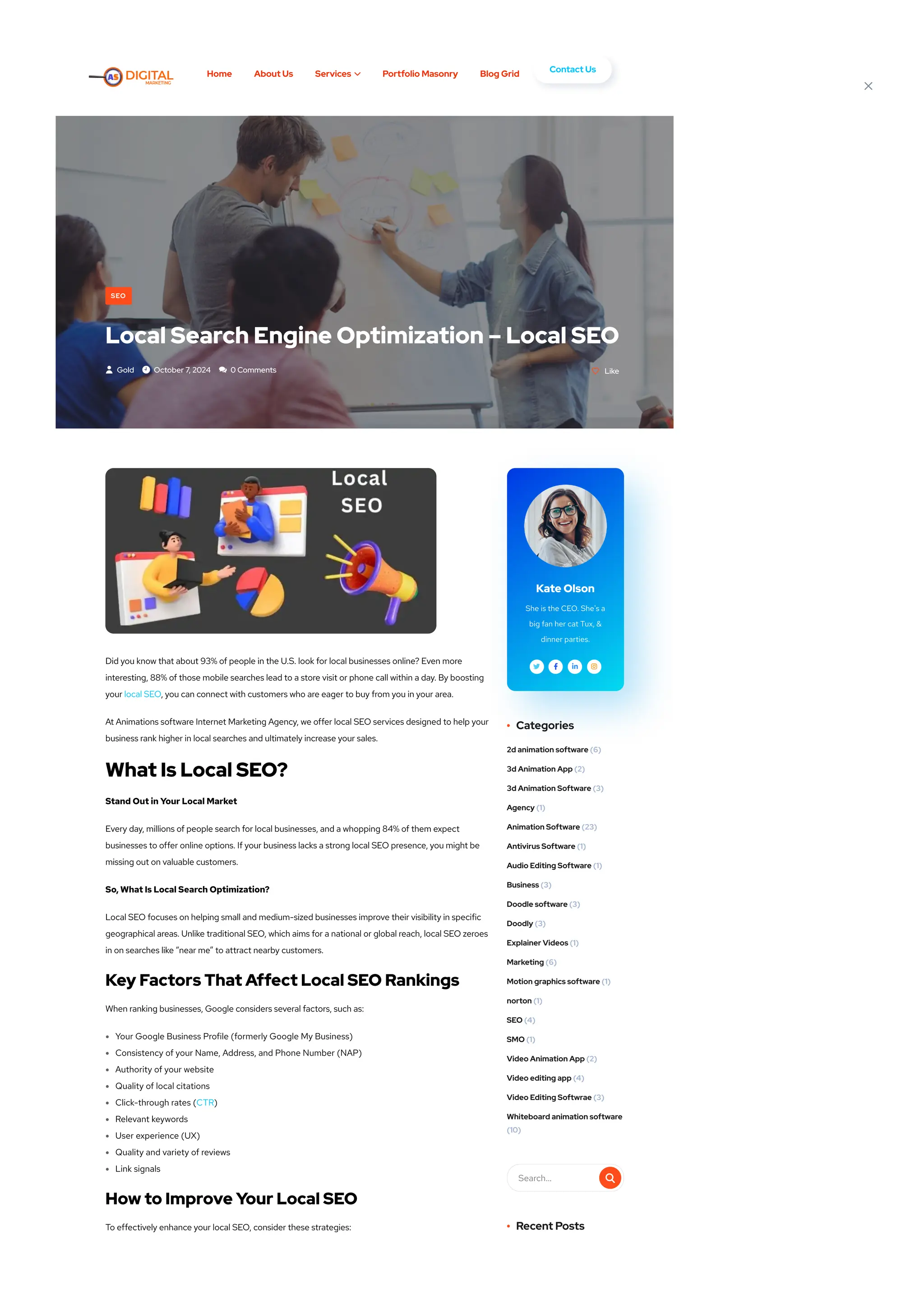 Did you know that about 93% of people in the U.S. look for local businesses online? Even more
interesting, 88% of those mobile searches lead to a store visit or phone call within a day. By boosting
your local SEO, you can connect with customers who are eager to buy from you in your area.
At Animations software Internet Marketing Agency, we offer local SEO services designed to help your
business rank higher in local searches and ultimately increase your sales.
What Is Local SEO?
Stand Out in Your Local Market
Every day, millions of people search for local businesses, and a whopping 84% of them expect
businesses to offer online options. If your business lacks a strong local SEO presence, you might be
missing out on valuable customers.
So, What Is Local Search Optimization?
Local SEO focuses on helping small and medium-sized businesses improve their visibility in specific
geographical areas. Unlike traditional SEO, which aims for a national or global reach, local SEO zeroes
in on searches like “near me” to attract nearby customers.
Key Factors That Affect Local SEO Rankings
When ranking businesses, Google considers several factors, such as:
Your Google Business Profile (formerly Google My Business)
Consistency of your Name, Address, and Phone Number (NAP)
Authority of your website
Quality of local citations
Click-through rates (CTR)
Relevant keywords
User experience (UX)
Quality and variety of reviews
Link signals
How to Improve Your Local SEO
To effectively enhance your local SEO, consider these strategies:
Kate Olson
She is the CEO. She's a
big fan her cat Tux, &
dinner parties.
   
Categories
(6)
2d animation software
(2)
3d Animation App
(3)
3d Animation Software
(1)
Agency
(23)
Animation Software
(1)
Antivirus Software
(1)
Audio Editing Software
(3)
Business
(3)
Doodle software
(3)
Doodly
(1)
Explainer Videos
(6)
Marketing
(1)
Motion graphics software
(1)
norton
(4)
SEO
(1)
SMO
(2)
Video Animation App
(4)
Video editing app
(3)
Video Editing Softwrae
(10)
Whiteboard animation software
Search… 
Recent Posts
Like
SEO
Local Search Engine Optimization – Local SEO
 Gold  October 7, 2024  0 Comments

Home About Us Services  Portfolio Masonry Blog Grid Contacts 
Contact Us

 