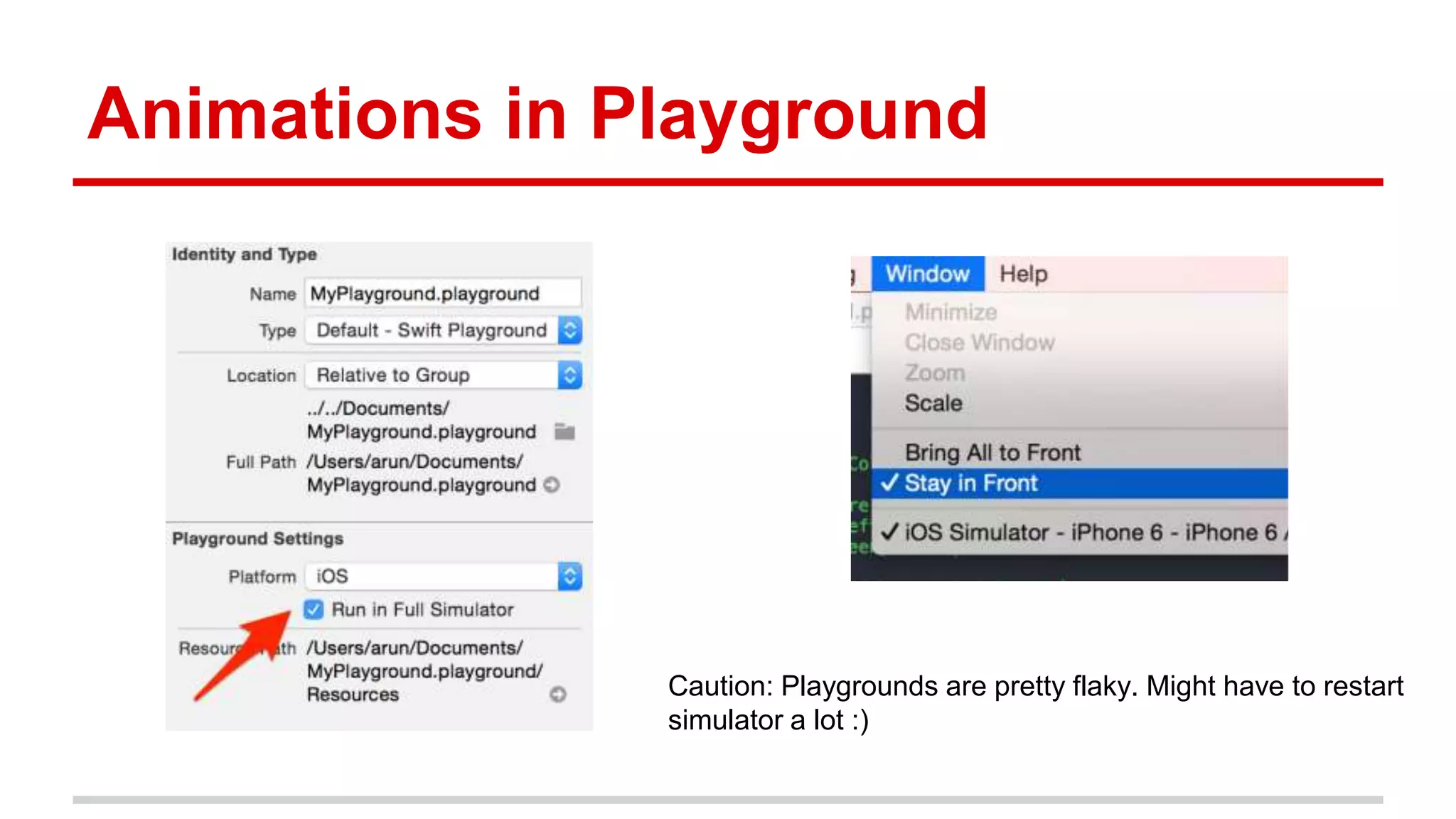Animations in Playground
Caution: Playgrounds are pretty flaky. Might have to restart
simulator a lot :)
 