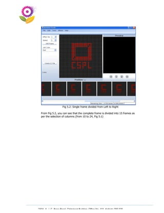 Fig 5.2: Single frame divided from Left to Right

  From Fig 5.2, you can see that the complete frame is divided into 15 frames as
  per the selection of columns (from 10 to 24, Fig 5.1)




230A, A. J. C. Bose Road, Chitrakoot Building, Office No. 101, Kolkata 700 020.
                 Tel : 91-33-3052 1316, Fax: 91-33-3052 1319.
 