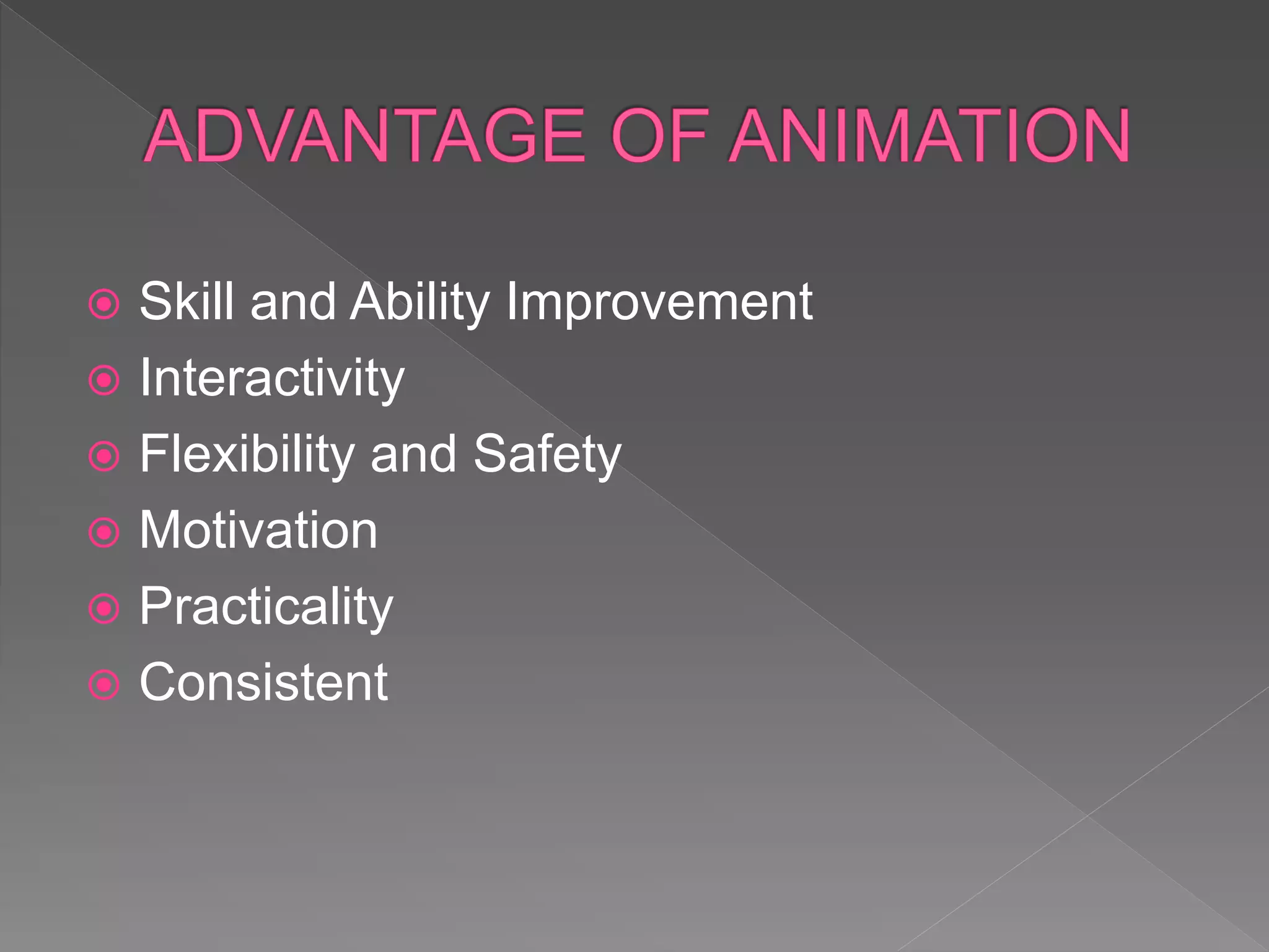  Skill and Ability Improvement
 Interactivity
 Flexibility and Safety
 Motivation
 Practicality
 Consistent
 