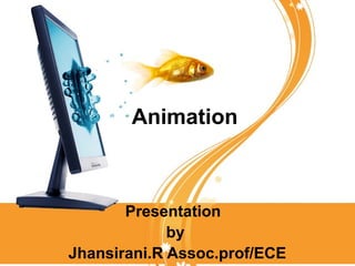 Animation



       Presentation
             by
Jhansirani.R Assoc.prof/ECE
 