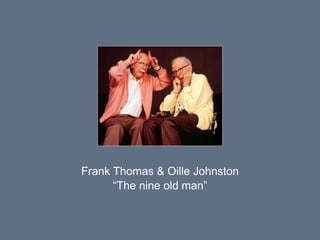 Frank Thomas & Oille Johnston
“The nine old man”
 