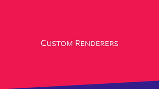 CUSTOM RENDERERS
 