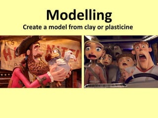 Modelling
Create a model from clay or plasticine
 