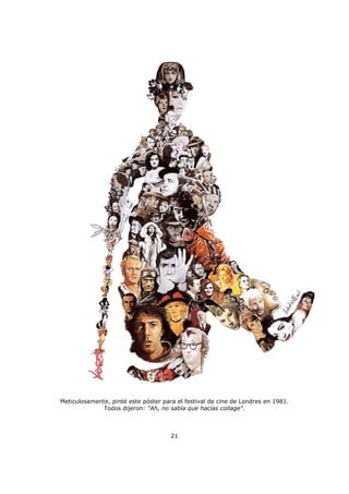 Meticulosamente, pinté este póster para el festival de cine de Londres en 1981.
Todos dijeron: "Ah, no sabía que hacías collage".
21
 