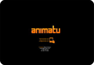 FIN www.animatu.com wap.animatu.com [email_address] Contacto:  Maren Iturburu [email_address] T: 944 240 612 M: 655 714 693 