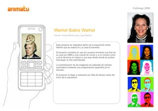 Catálogo 2009




                      Warhol Sobre Warhol
                      Cliente: Arista Mobile para Caja Madrid
...