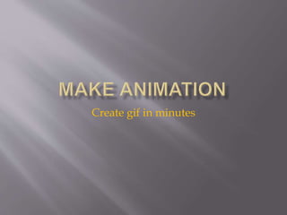 Create gif in minutes
 