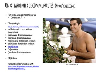 Un« jardinierdecommunautés »(you’rewelcome)
•
•
•
•
•
•
•
•
Source:DesperateHousewives-ABC
 