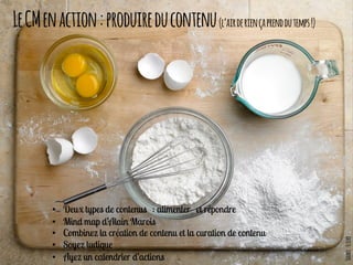 LeCMenaction:produireducontenu(l’airderiençaprenddutemps!)
•
•
•
•
•
Source:Flickr
 