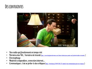 Descontraintes
•
•
•
•
•
Source:Thebigbangtheory-CBS
 