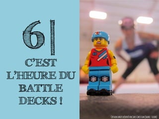 6|
C’EST
L’HEURE DU
BATTLE
DECKS !
CertainsdroitsréservésparChrisChristian(Source:Flickr)
 
