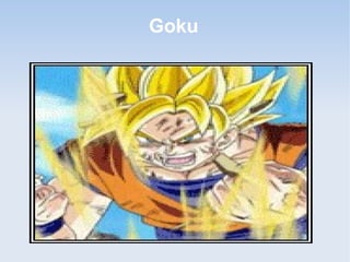 Goku
 