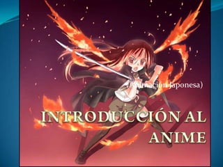(Animación Japonesa) INTRODUCCIÓN AL ANIME 