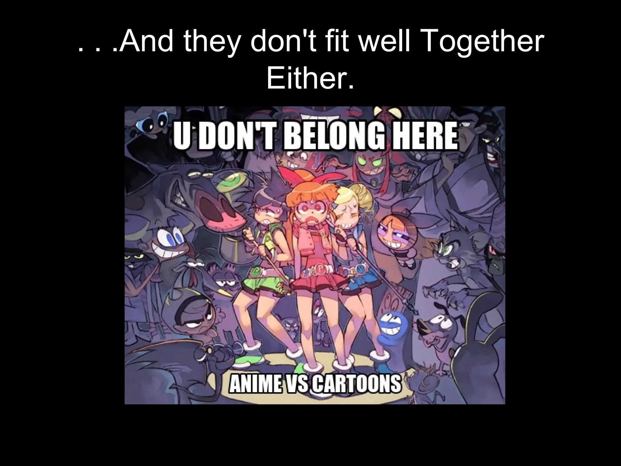 . . .And they don't fit well Together
Either.

 