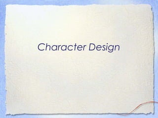 Character Design 
 